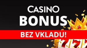 Casino bonus bez vkladu: jak si vybrat nejlepší kasino s bonusem?